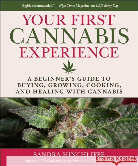 Your Cannabis Experience: A Beginner's Guide to Buying, Growing, Cooking, and Healing with Cannabis Hinchliffe, Sandra 9781510755116 Skyhorse Publishing
