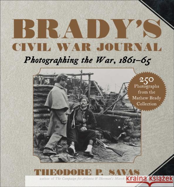 Brady's Civil War Journal: Photographing the War 1861–65  9781510756427 Skyhorse Publishing