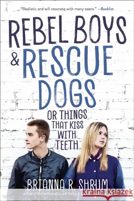 Rebel Boys and Rescue Dogs, or Things That Kiss with Teeth Brianna R. Shrum 9781510757820 Sky Pony