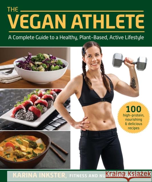 The Vegan Athlete: A Complete Guide to a Healthy, Plant-Based, Active Lifestyle Karina Inkster Robert Cheeke 9781510759213 Skyhorse Publishing