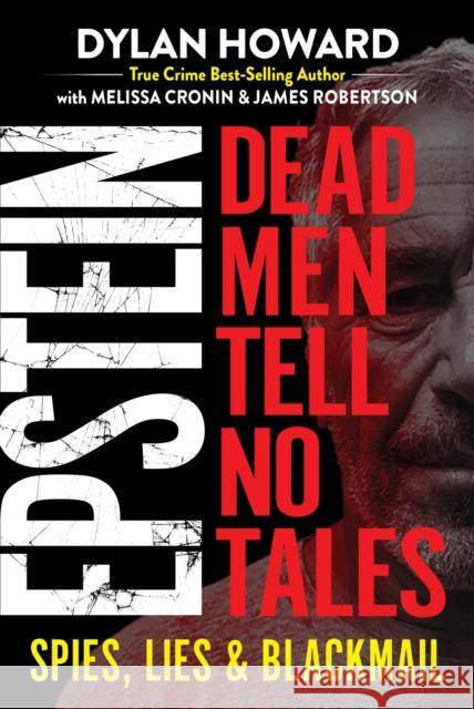 Epstein: Dead Men Tell No Tales Dylan Howard Melissa Cronin James Robertson 9781510759619 Skyhorse Publishing