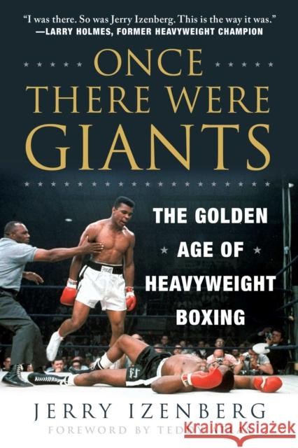 Once There Were Giants: The Golden Age of Heavyweight Boxing Jerry Izenberg Teddy Atlas 9781510759985 Skyhorse Publishing
