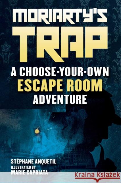 Moriarty's Trap: An Escape Room Adventure Book Anquetil, Stéphane 9781510760639 Skyhorse Publishing