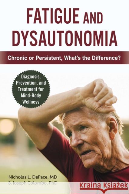 Fatigue and Dysautonomia: Chronic or Persistent, What's the Difference? Nicholas L. DePace Joseph Colombo 9781510760899