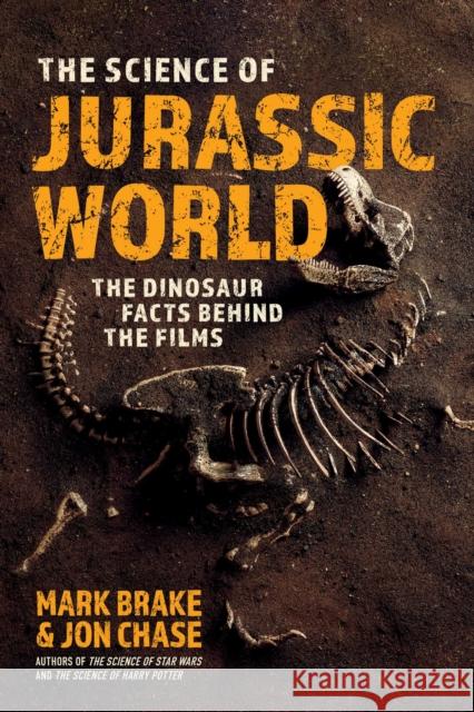 The Science of Jurassic World: The Dinosaur Facts Behind the Films Jon Chase 9781510762589