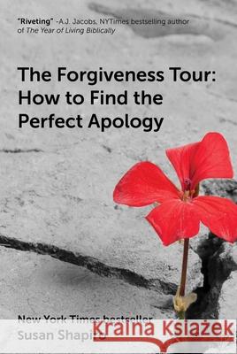 The Forgiveness Tour: How to Find the Perfect Apology Susan Shapiro 9781510762718 Skyhorse Publishing