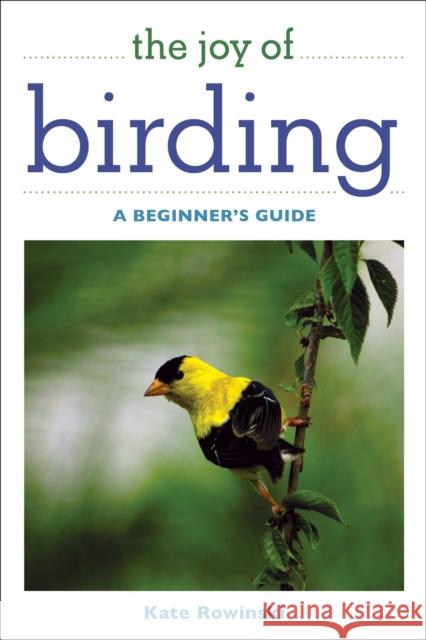 The Joy of Birding: A Beginner's Guide Kate Rowinski 9781510763906 Skyhorse Publishing