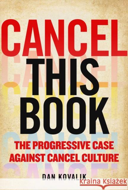 Cancel This Book: The Progressive Case Against Cancel Culture Dan Kovalik 9781510764989 Skyhorse Publishing