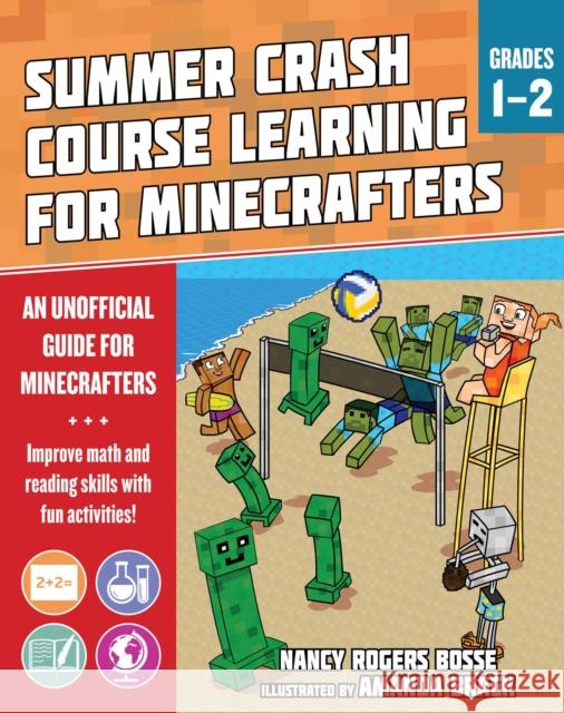 Summer Learning Crash Course for Minecrafters: Grades 1-2: Improve Core Subject Skills with Fun Activities Nancy Rogers Bosse Amanda Brack 9781510765634 Sky Pony