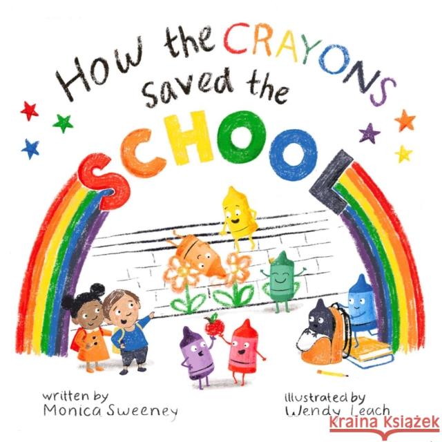 How the Crayons Saved the School Sweeney, Monica 9781510767096 Sky Pony