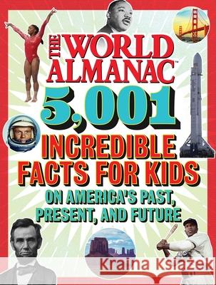 The World Almanac 5,001 Incredible Facts for Kids on America's Past, Present, and Future World Almana 9781510767164 World Almanac Books