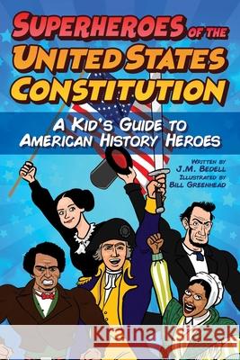 Superheroes of the United States Constitution: A Kid's Guide to American History Heroes J. M. Bedell Bill Greenhead 9781510767775 Sky Pony