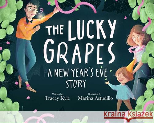 The Lucky Grapes: A New Year's Eve Story Tracey Kyle Marina Astudillo 9781510768888 Sky Pony