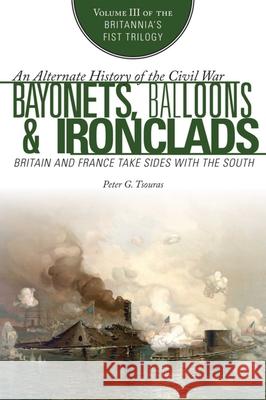 Bayonets, Balloons & Ironclads: Britain and France Take Sides with the South Peter G. Tsouras 9781510769465 Skyhorse Publishing