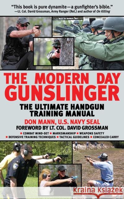 The Modern Day Gunslinger: The Ultimate Handgun Training Manual Don Mann David Grossman 9781510769885 Skyhorse Publishing