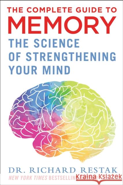 The Complete Guide to Memory: The Science of Strengthening Your Mind Richard Restak 9781510770270 Skyhorse Publishing