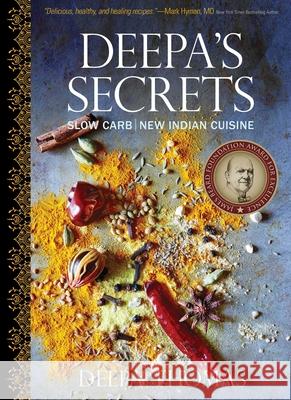 Deepa's Secrets: Slow Carb New Indian Cuisine Deepa Thomas Curt Ellis 9781510770928