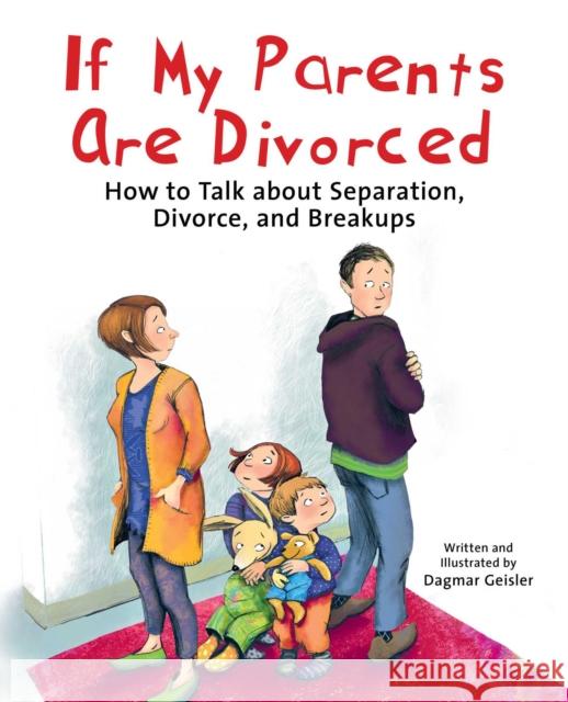 If My Parents Are Divorced: How to Talk about Separation, Divorce, and Breakups Dagmar Geisler Andy Jones Berasaluce 9781510771352