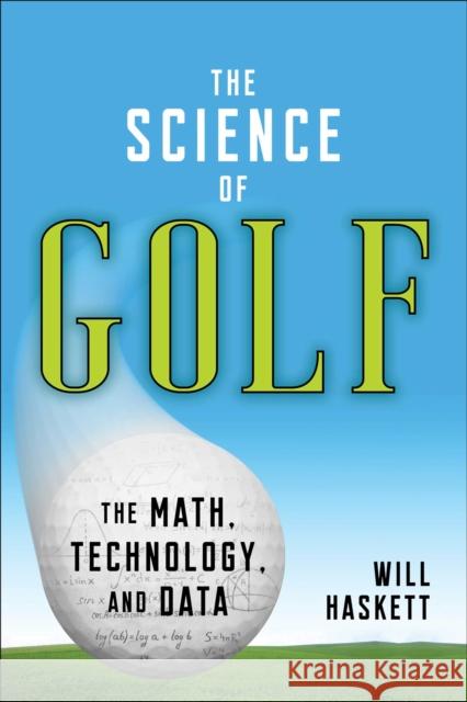 The Science of Golf: The Math, Technology, and Data Will Haskett 9781510771857 Skyhorse Publishing