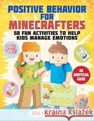 Positive Behavior for Minecrafters: 50 Fun Activities to Help Kids Manage Emotions Erin Falligant 9781510772519 Sky Pony