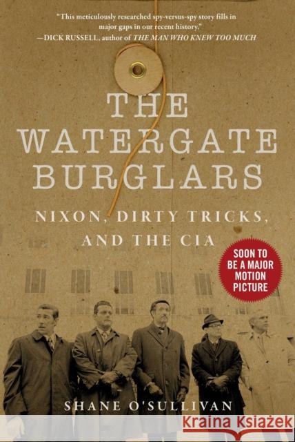 Watergate Burglars: Nixon, Dirty Tricks, and the CIA Shane O'Sullivan 9781510773035 Skyhorse Publishing