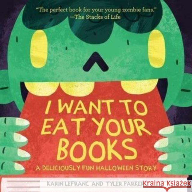 I Want to Eat Your Books: A Deliciously Fun Halloween Story Karin Lefranc Tyler Parker 9781510773646