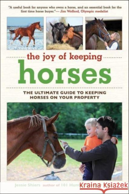 The Joy of Keeping Horses: The Ultimate Guide to Keeping Horses on Your Property Jessie Shiers 9781510773738 Skyhorse Publishing