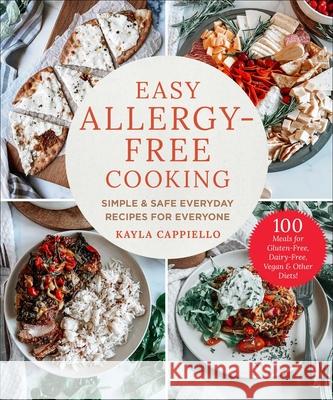 Easy Allergy-Free Cooking: Simple & Safe Everyday Recipes for Everyone Kayla Cappiello 9781510773905 Skyhorse Publishing