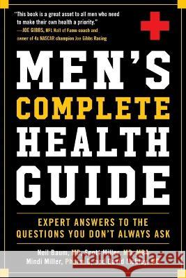Men\'s Complete Health Guide: Expert Answers to the Questions You Don\'t Always Ask Neil Baum Scott Miller Mindi Miller 9781510774032 Skyhorse Publishing