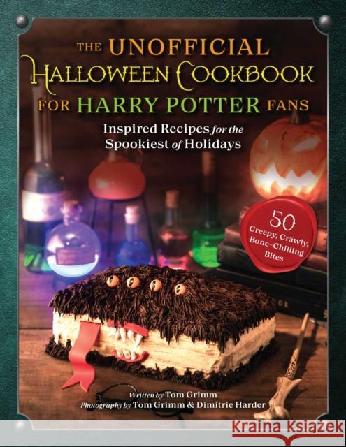 The Unofficial Halloween Cookbook for Harry Potter Fans: Inspired Recipes for the Spookiest of Holidays Grimm, Tom 9781510774193 Skyhorse Publishing