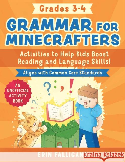 Grammar for Minecrafters: Grades 3-4: Activities to Help Kids Boost Reading and Language Skills!-An Unofficial Activity Book (Aligns with Common Core Standards) Erin Falligant 9781510774667