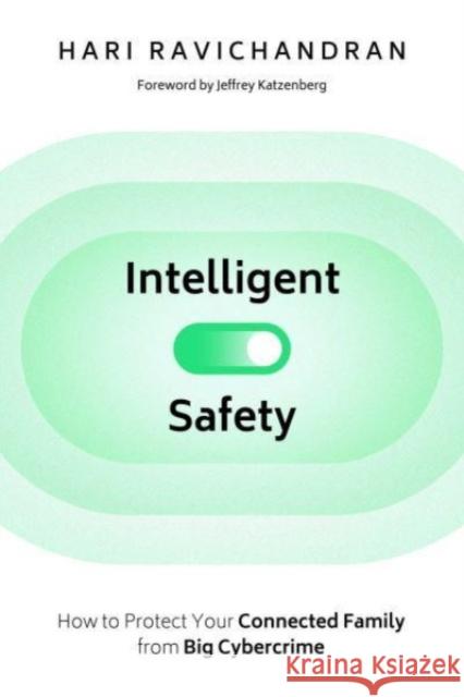 Intelligent Safety: How to Protect Your Connected Family from Big Cybercrime Hari Ravichandran 9781510774964
