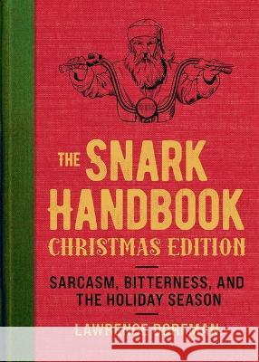 Snark! Christmas Edition: Sarcasm, Bitterness and the Holiday Season Lawrence Dorfman 9781510775350 Skyhorse Publishing