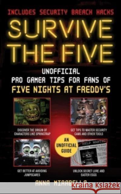 Survive the Five: Unofficial Pro Gamer Tips for Fans of Five Nights at Freddy's-Includes Security Breach Hacks Anna Mirabella 9781510775527 Skyhorse Publishing