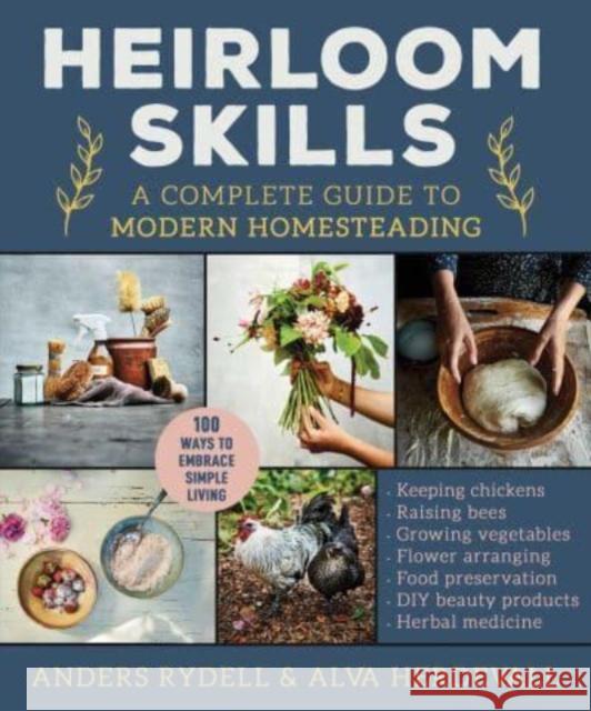 Heirloom Skills: A Complete Guide to Modern Homesteading Anders Rydell Alva Herdevall 9781510775701 Skyhorse Publishing