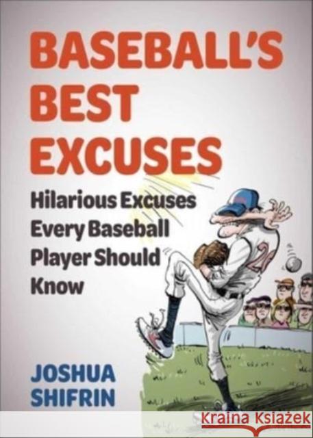 Baseball's Best Excuses: Hilarious Excuses Every Baseball Player Should Know Joshua Shifrin 9781510775848