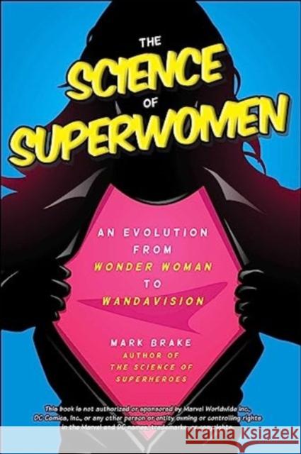 The Science of Superwomen: An Evolution from Wonder Woman to WandaVision Mark Brake 9781510776319 Skyhorse Publishing