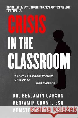 Crisis in the Classroom: Crisis in Education Benjaman Carson Benjamin Crump Armstrong Williams 9781510776883