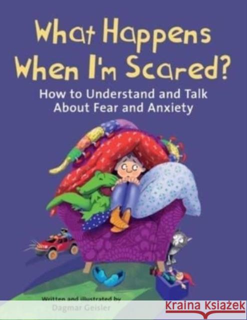 What Happens When I'm Scared?: How to Understand and Talk About Fear and Anxiety Dagmar Geisler 9781510777057