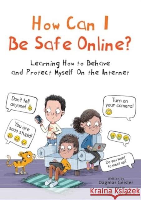 How Can I Be Safe Online?: Learning How to Behave and Protect Myself on the Internet Dagmar Geisler 9781510777118 Sky Pony