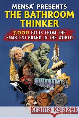 Mensa(r) Presents: The Bathroom Thinker: 5,000 Facts from the Smartest Brand in the World Kyle Brach 9781510777484 Skyhorse Publishing