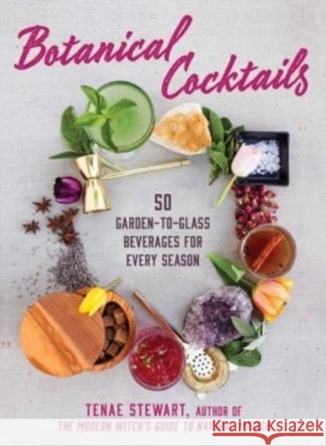 Botanical Cocktails: 50 Garden-to-Glass Beverages for Every Season Tenae Stewart 9781510778122 Skyhorse