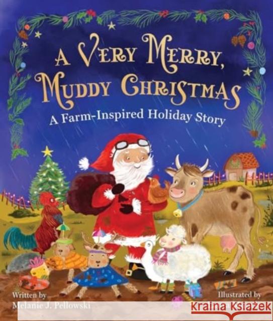 A Very Merry, Muddy Christmas: A Farm-Inspired Holiday Story Melanie J LaPlaca 9781510778634 Skyhorse Publishing