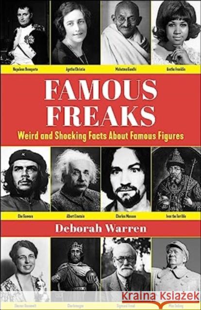 Famous Freaks: Weird and Shocking Facts About Famous Figures Deborah Warren 9781510778672 Skyhorse