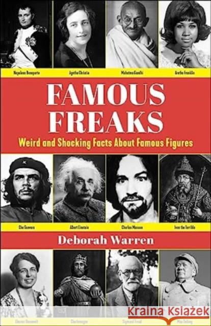 Famous Freaks: Weird and Shocking Facts About Famous Figures Deborah Warren 9781510778672 Skyhorse Publishing