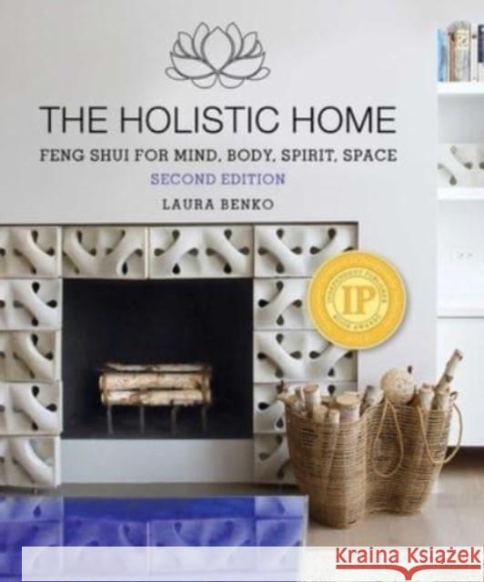 The Holistic Home: Feng Shui for Mind, Body, Spirit, Space Laura Benko 9781510778757