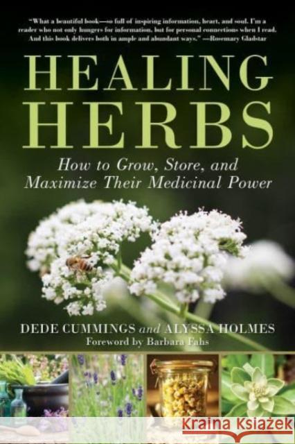 Healing Herbs: How to Grow, Store, and Maximize Their Medicinal Power Alyssa Holmes 9781510778771 Skyhorse Publishing