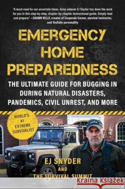 Emergency Home Preparedness: The Ultimate Guide for Bugging In During Natural Disasters, Pandemics, Civil Unrest, and More EJ Snyder 9781510779549