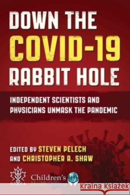 Down the COVID-19 Rabbit Hole: Independent Scientists and Physicians Unmask the Pandemic  9781510779594 Skyhorse Publishing