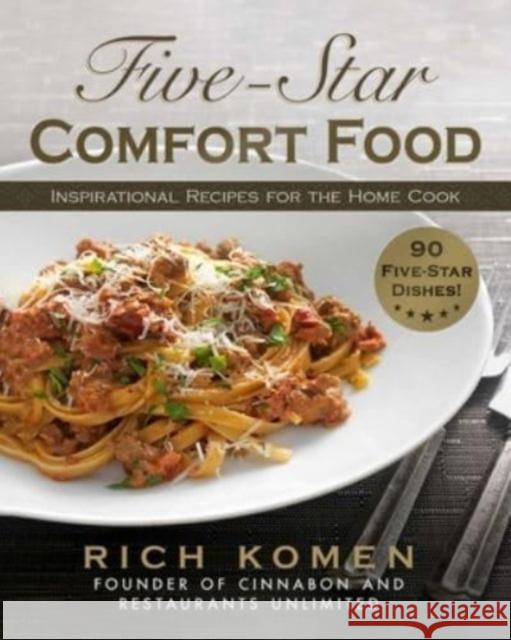 Five-Star Comfort Food: Inspirational Recipes for the Home Cook Rich Komen 9781510780118